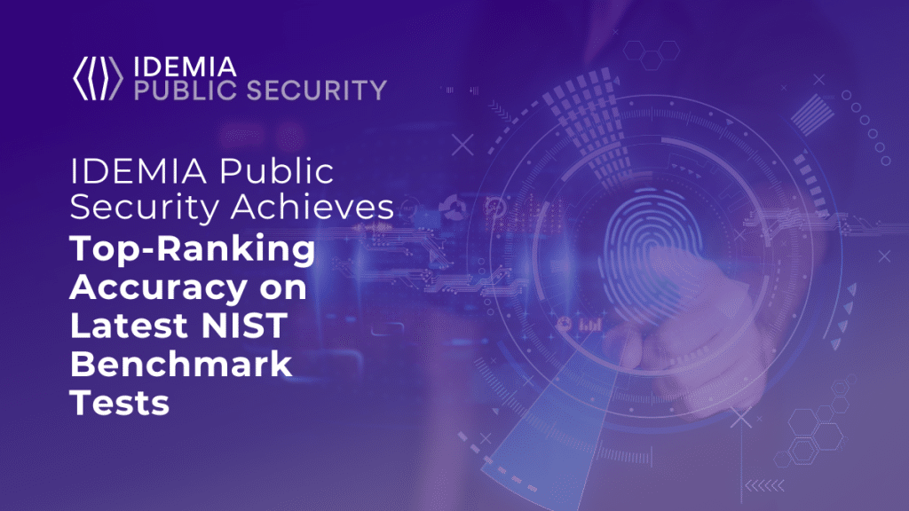 IDEMIA Public Security Achieves Top-Ranking Accuracy on Latest NIST ...