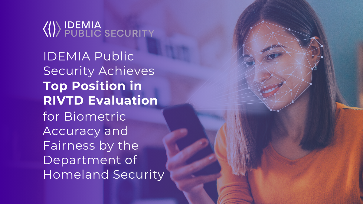 IDEMIA Public Security Achieves Top Position in RIVTD Evaluation for Biometric Accuracy and Fairness by the Department of Homeland Security