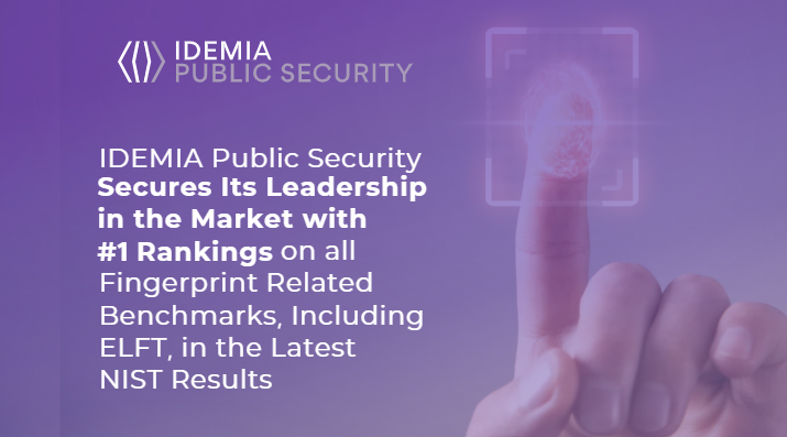 IDEMIA Public Security Secures Its Leadership in the Market with #1 Rankings on all Fingerprint Related Benchmarks, Including ELFT, in the Latest NIST Results