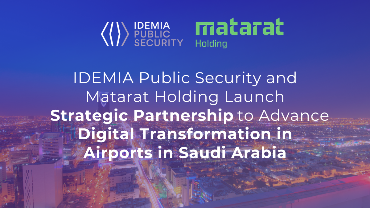 IDEMIA Public Security and MATARAT Holding Launch Strategic Partnership to Advance Digital Transformation in Airports in Saudi Arabia