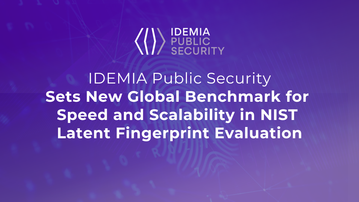 IDEMIA Public Security Sets New Global Benchmark for Speed and Scalability in NIST Latent Fingerprint Evaluation